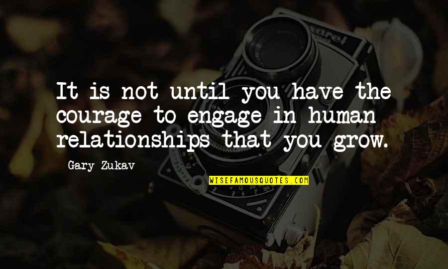 Tanitha Quotes By Gary Zukav: It is not until you have the courage