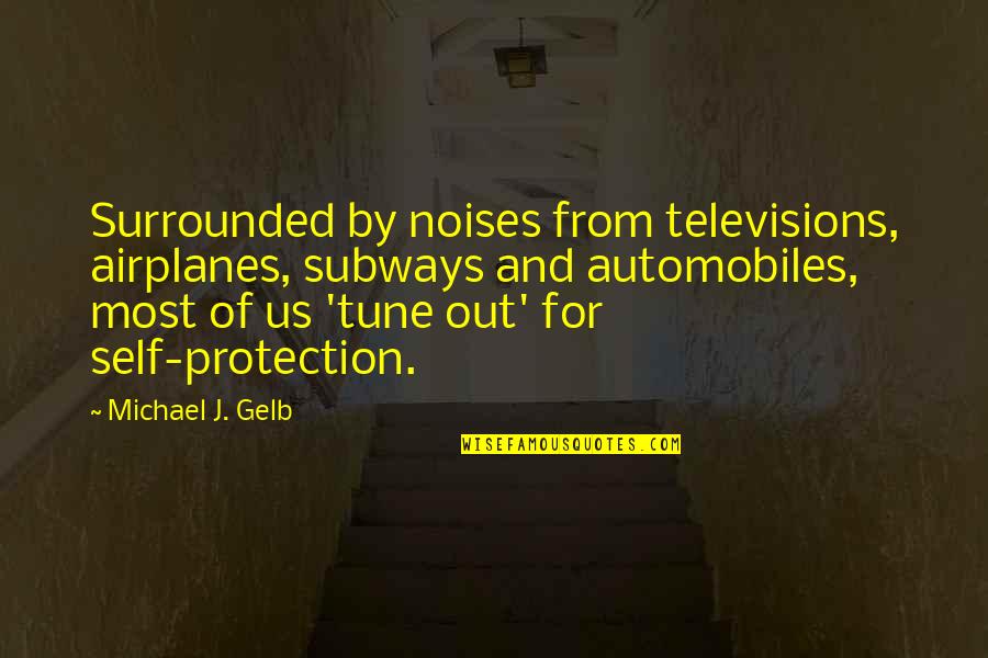 Taniusha Capote Quotes By Michael J. Gelb: Surrounded by noises from televisions, airplanes, subways and Taniusha Capote Quotes By Michael J. Gelb: Surrounded by noises from televisions, airplanes, subways and