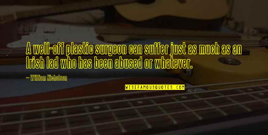 Taniusha Capote Quotes By William Nicholson: A well-off plastic surgeon can suffer just as Taniusha Capote Quotes By William Nicholson: A well-off plastic surgeon can suffer just as