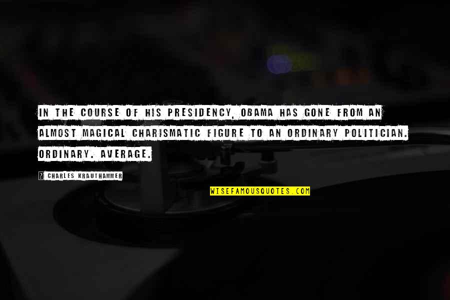 Taniya Tabassum Quotes By Charles Krauthammer: In the course of his presidency, Obama has Taniya Tabassum Quotes By Charles Krauthammer: In the course of his presidency, Obama has