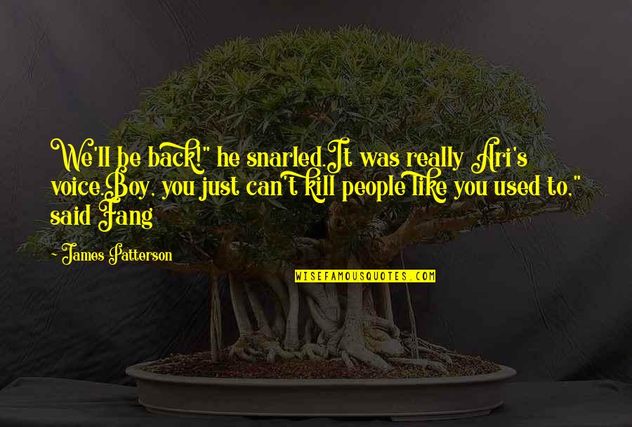 Tanjer Gillard Quotes By James Patterson: We'll be back!" he snarled.It was really Ari's Tanjer Gillard Quotes By James Patterson: We'll be back!" he snarled.It was really Ari's