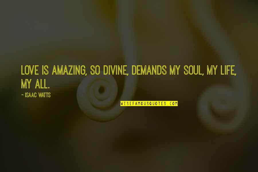 Tanjung Lesung Quotes By Isaac Watts: Love is amazing, so divine, demands my soul,
