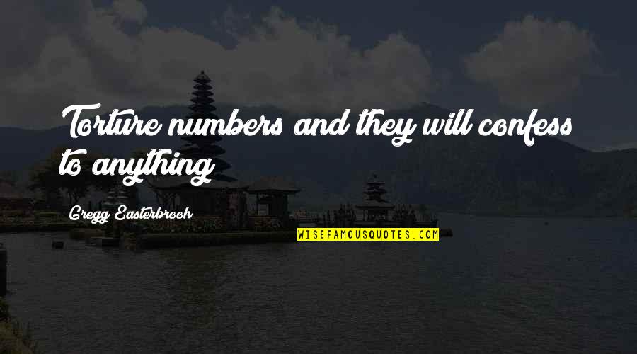 Tanjung Tuan Quotes By Gregg Easterbrook: Torture numbers and they will confess to anything Tanjung Tuan Quotes By Gregg Easterbrook: Torture numbers and they will confess to anything
