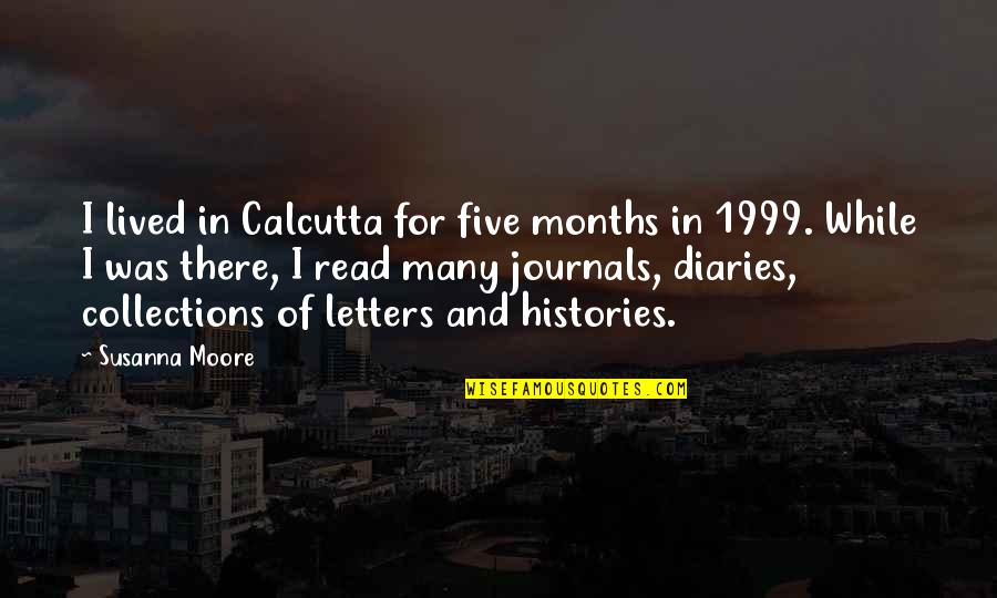 Tanjung Tuan Quotes By Susanna Moore: I lived in Calcutta for five months in Tanjung Tuan Quotes By Susanna Moore: I lived in Calcutta for five months in