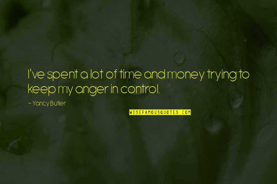Tank Beats Everything Quotes By Yancy Butler: I've spent a lot of time and money