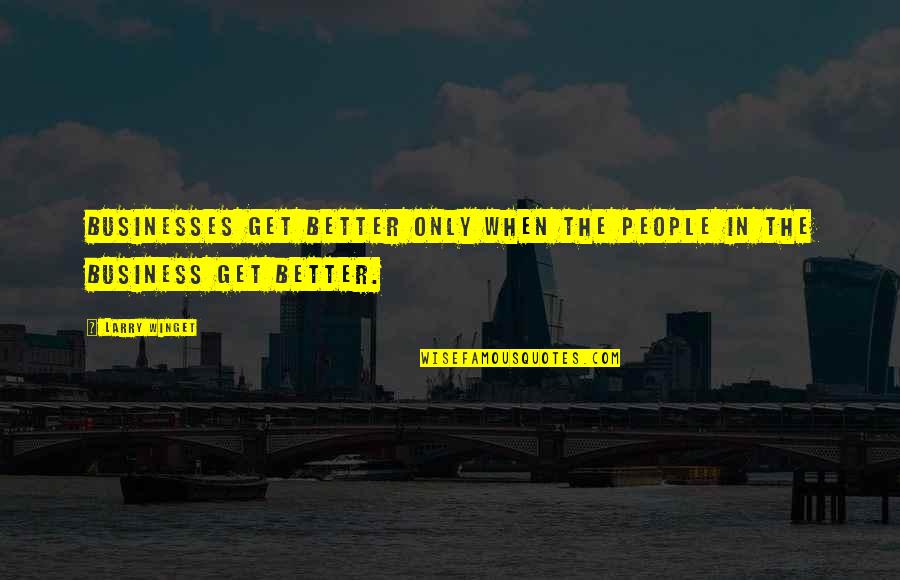 Tank Topper Quote Quotes By Larry Winget: Businesses get better only when the people in