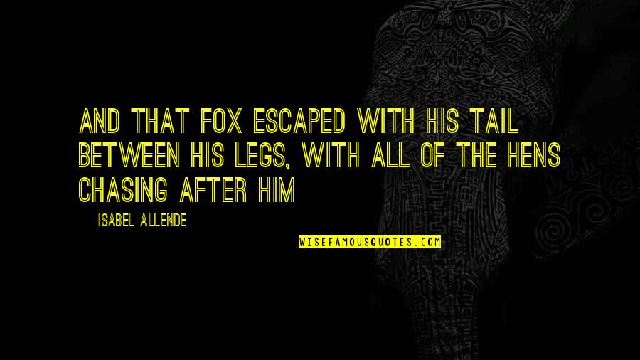 Tanker Desk Quotes By Isabel Allende: And that fox escaped with his tail between