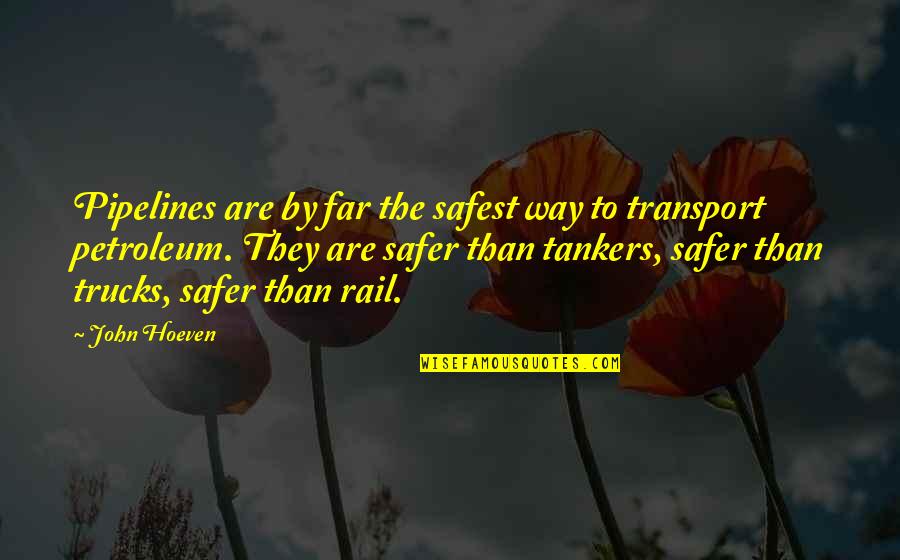 Tankers Quotes By John Hoeven: Pipelines are by far the safest way to