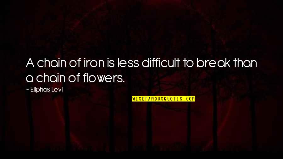 Tanking Slurry Quotes By Eliphas Levi: A chain of iron is less difficult to