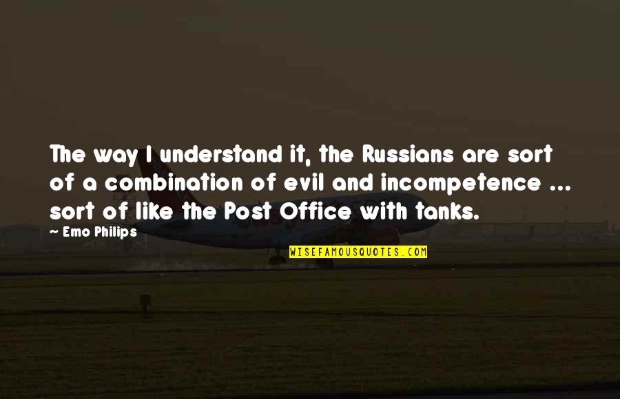 Tanks Quotes By Emo Philips: The way I understand it, the Russians are Tanks Quotes By Emo Philips: The way I understand it, the Russians are