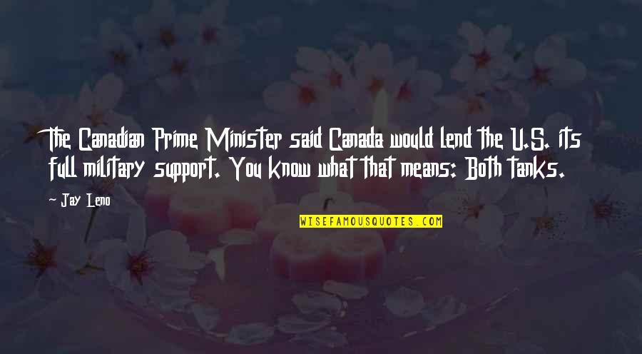 Tanks Quotes By Jay Leno: The Canadian Prime Minister said Canada would lend Tanks Quotes By Jay Leno: The Canadian Prime Minister said Canada would lend