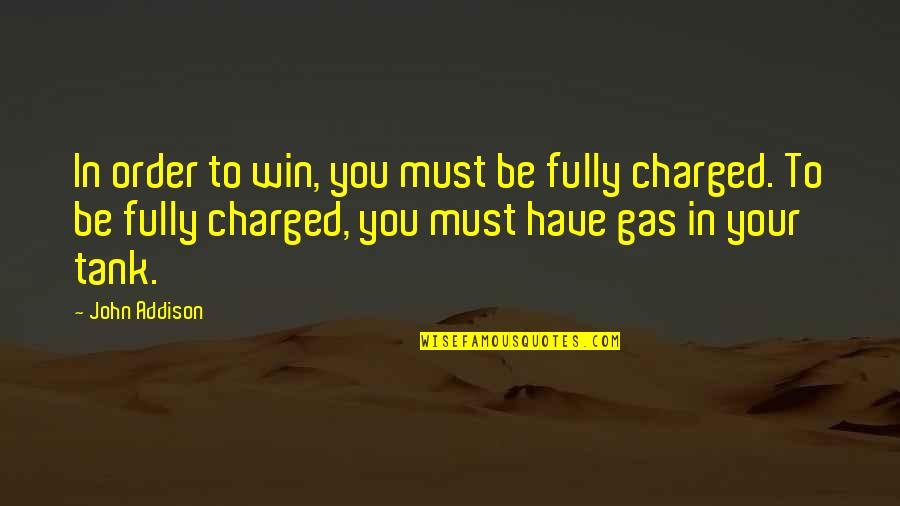 Tanks Quotes By John Addison: In order to win, you must be fully Tanks Quotes By John Addison: In order to win, you must be fully