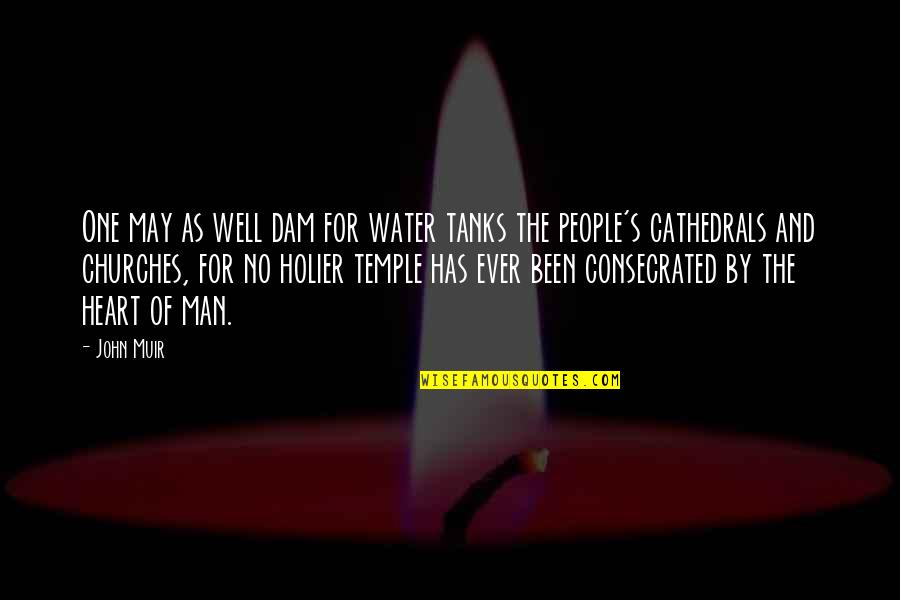 Tanks Quotes By John Muir: One may as well dam for water tanks Tanks Quotes By John Muir: One may as well dam for water tanks