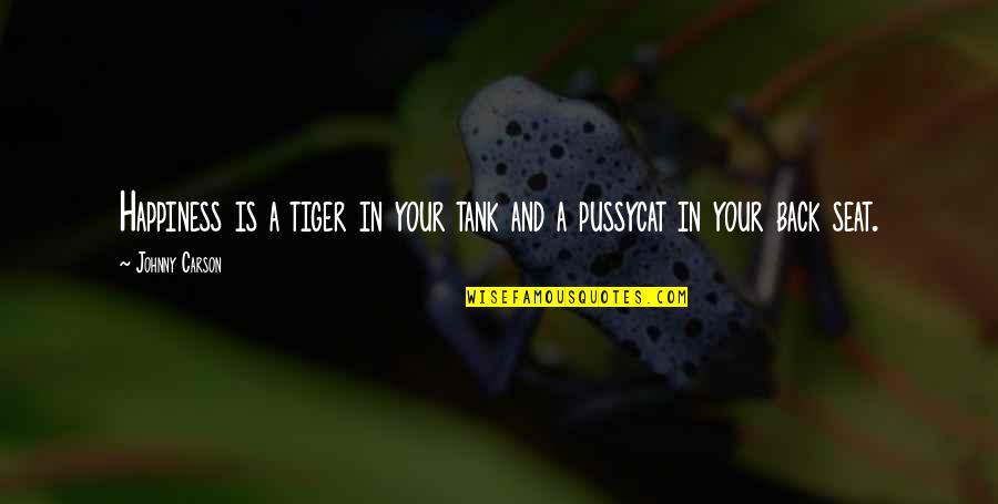 Tanks Quotes By Johnny Carson: Happiness is a tiger in your tank and