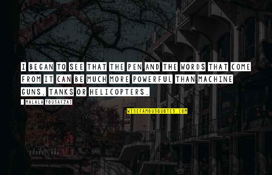 Tanks Quotes By Malala Yousafzai: I began to see that the pen and Tanks Quotes By Malala Yousafzai: I began to see that the pen and