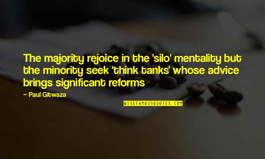 Tanks Quotes By Paul Gitwaza: The majority rejoice in the 'silo' mentality but Tanks Quotes By Paul Gitwaza: The majority rejoice in the 'silo' mentality but