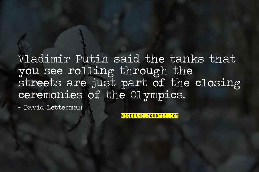 Tanks W Quotes By David Letterman: Vladimir Putin said the tanks that you see Tanks W Quotes By David Letterman: Vladimir Putin said the tanks that you see