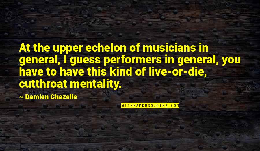 Tankson Cedric Md Quotes By Damien Chazelle: At the upper echelon of musicians in general,