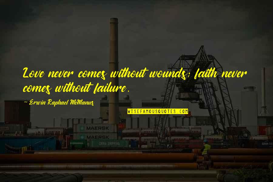 Tanmayee Sapre Quotes By Erwin Raphael McManus: Love never comes without wounds; faith never comes Tanmayee Sapre Quotes By Erwin Raphael McManus: Love never comes without wounds; faith never comes