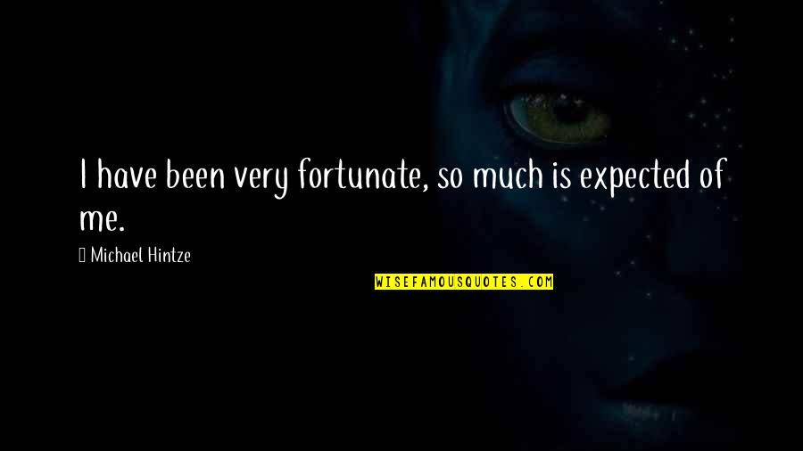 Tanmayee Sapre Quotes By Michael Hintze: I have been very fortunate, so much is Tanmayee Sapre Quotes By Michael Hintze: I have been very fortunate, so much is