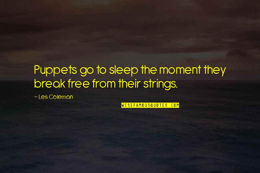 Tannahill Love Quotes By Les Coleman: Puppets go to sleep the moment they break