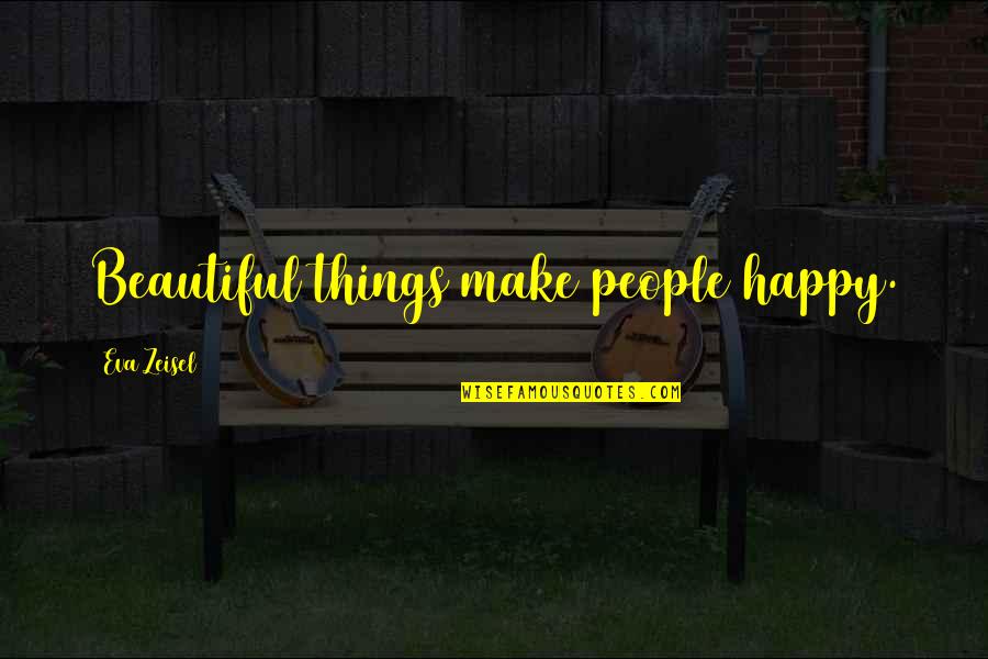 Tannatek Quotes By Eva Zeisel: Beautiful things make people happy.