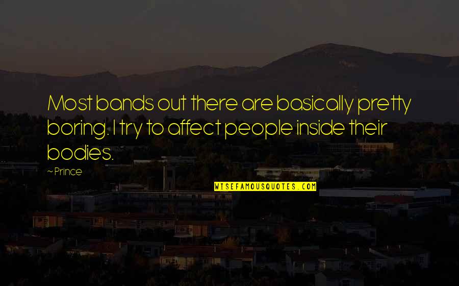 Tannaz Malekzadeh Quotes By Prince: Most bands out there are basically pretty boring. Tannaz Malekzadeh Quotes By Prince: Most bands out there are basically pretty boring.