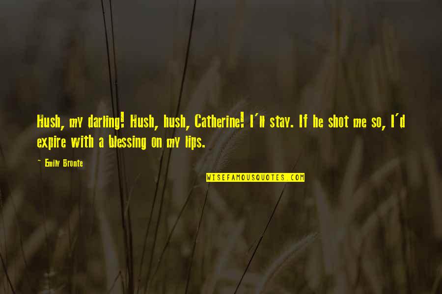 Tanneberger Golf Quotes By Emily Bronte: Hush, my darling! Hush, hush, Catherine! I'll stay. Tanneberger Golf Quotes By Emily Bronte: Hush, my darling! Hush, hush, Catherine! I'll stay.