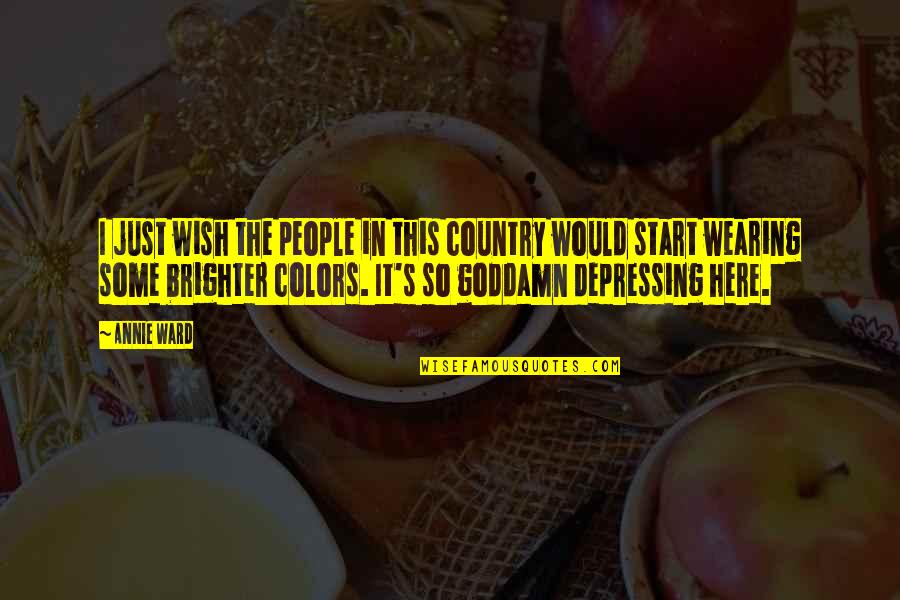 Tanned Lines Quotes By Annie Ward: I just wish the people in this country