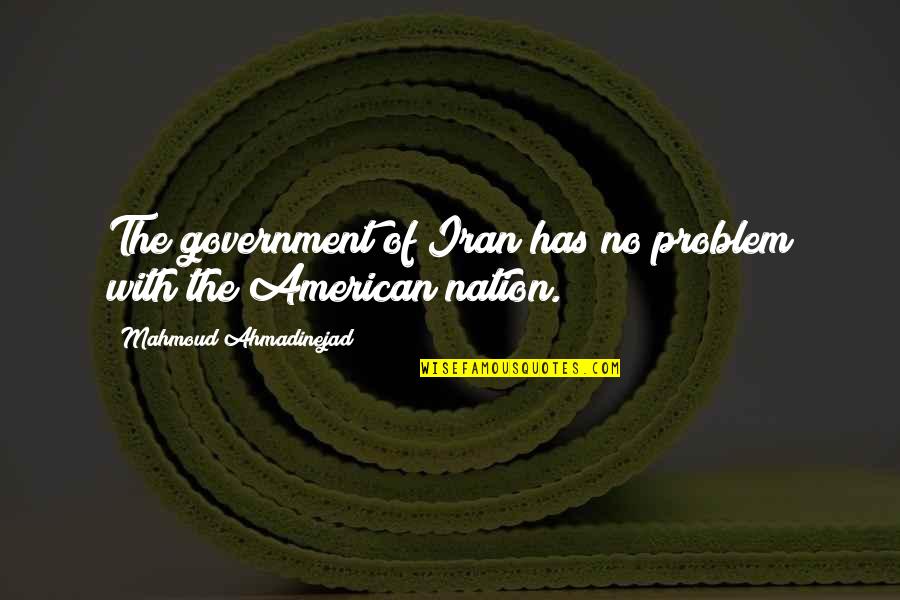 Tanneke Peetoom Quotes By Mahmoud Ahmadinejad: The government of Iran has no problem with Tanneke Peetoom Quotes By Mahmoud Ahmadinejad: The government of Iran has no problem with