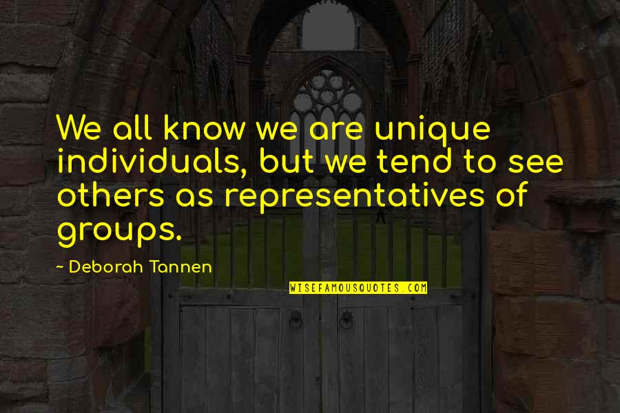 Tannen Quotes By Deborah Tannen: We all know we are unique individuals, but