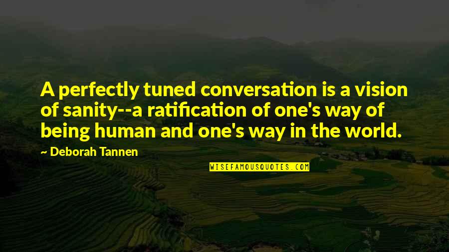 Tannen Quotes By Deborah Tannen: A perfectly tuned conversation is a vision of