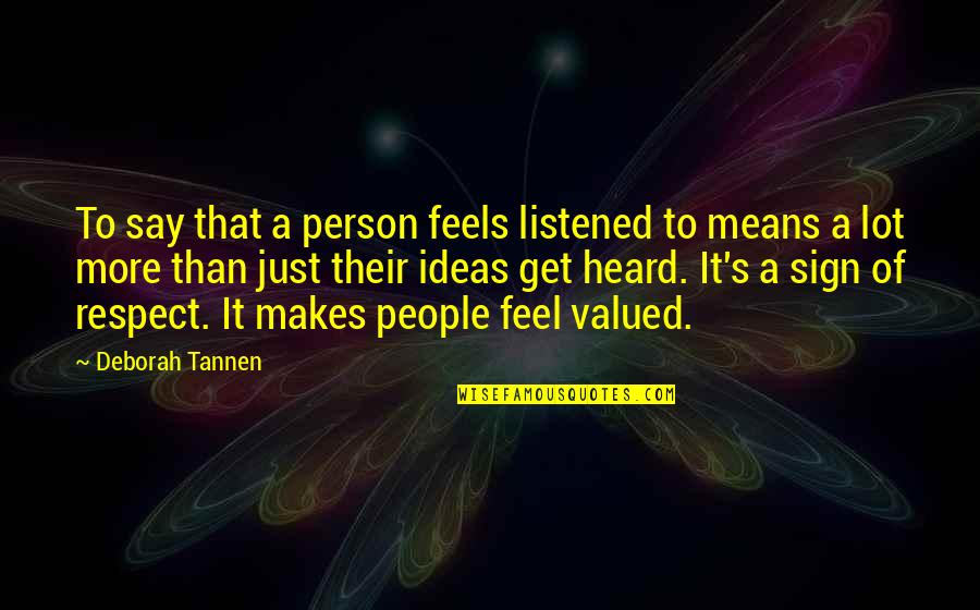 Tannen Quotes By Deborah Tannen: To say that a person feels listened to