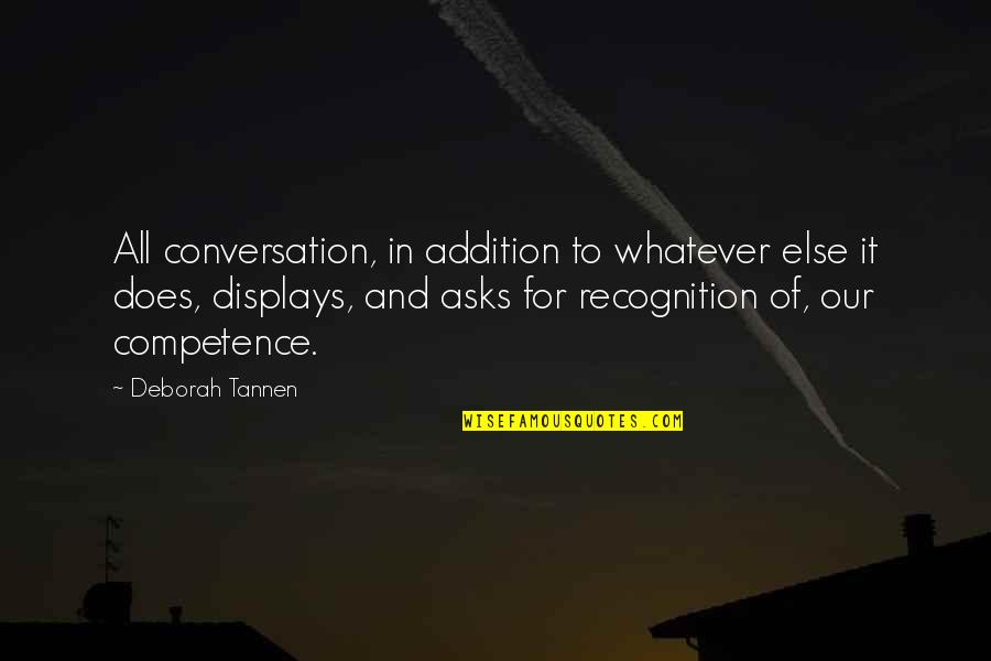 Tannen Quotes By Deborah Tannen: All conversation, in addition to whatever else it