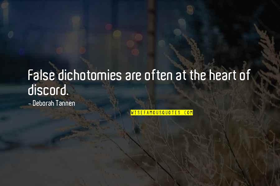 Tannen Quotes By Deborah Tannen: False dichotomies are often at the heart of