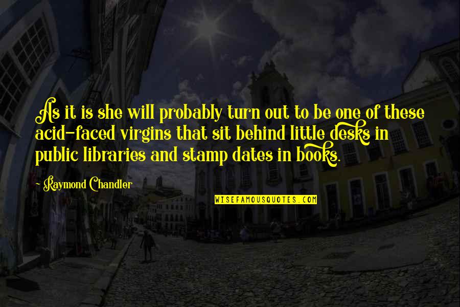 Tannenbaum Holiday Quotes By Raymond Chandler: As it is she will probably turn out Tannenbaum Holiday Quotes By Raymond Chandler: As it is she will probably turn out