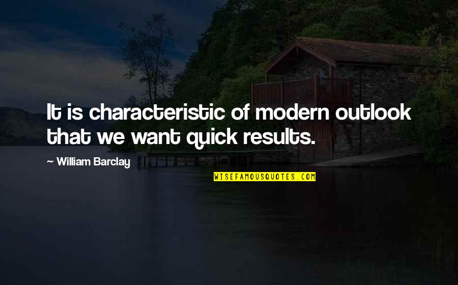 Tannenbaum Quotes By William Barclay: It is characteristic of modern outlook that we