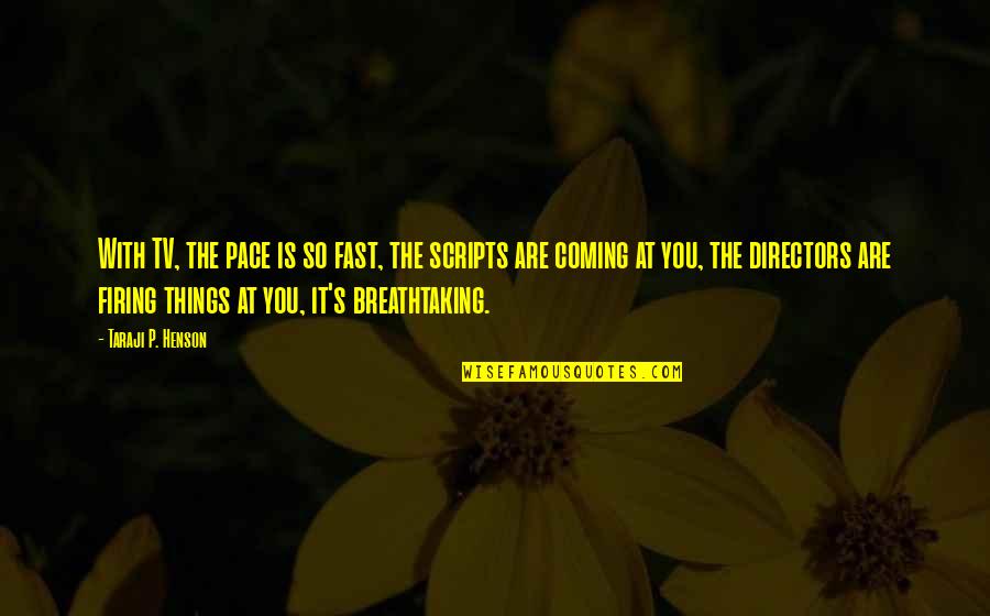 Tannenhauf Quotes By Taraji P. Henson: With TV, the pace is so fast, the