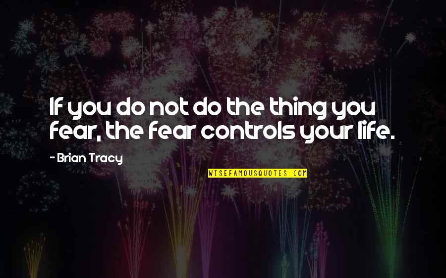 Tanner Patrick Quotes By Brian Tracy: If you do not do the thing you