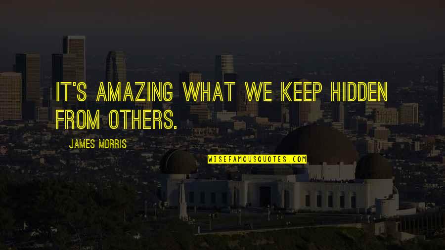 Tannerite And Gun Quotes By James Morris: It's amazing what we keep hidden from others. Tannerite And Gun Quotes By James Morris: It's amazing what we keep hidden from others.