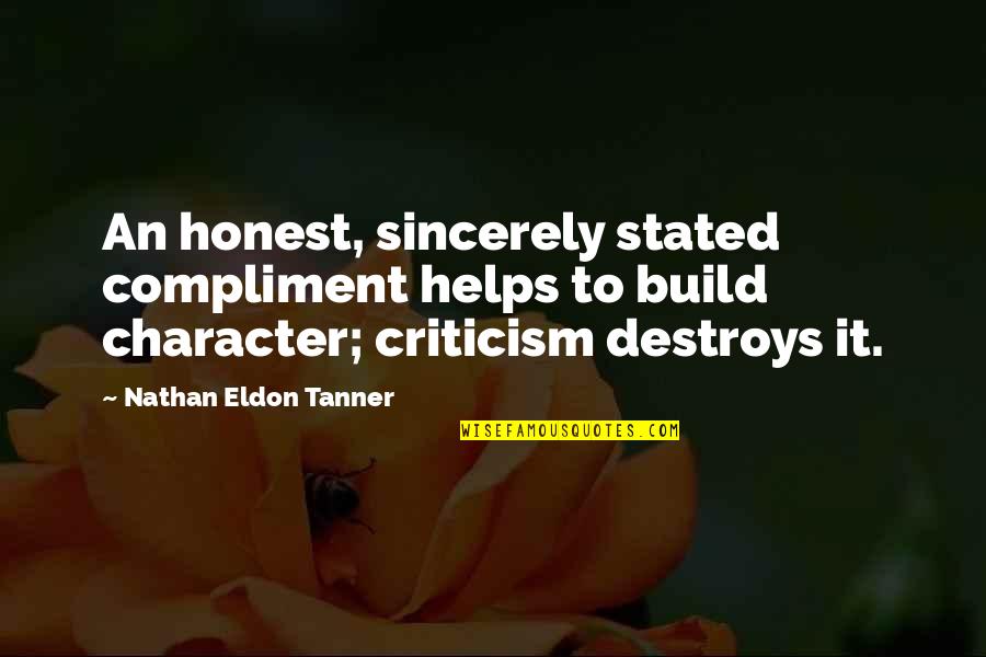Tanner's Quotes By Nathan Eldon Tanner: An honest, sincerely stated compliment helps to build