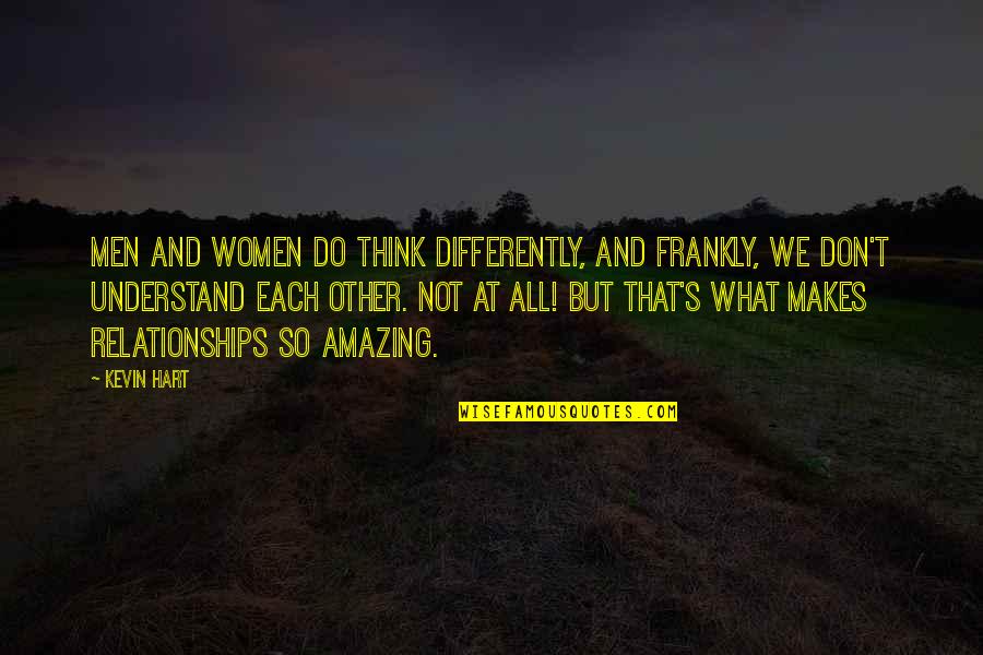Tanngrindler Quotes By Kevin Hart: Men and women do think differently, and frankly,