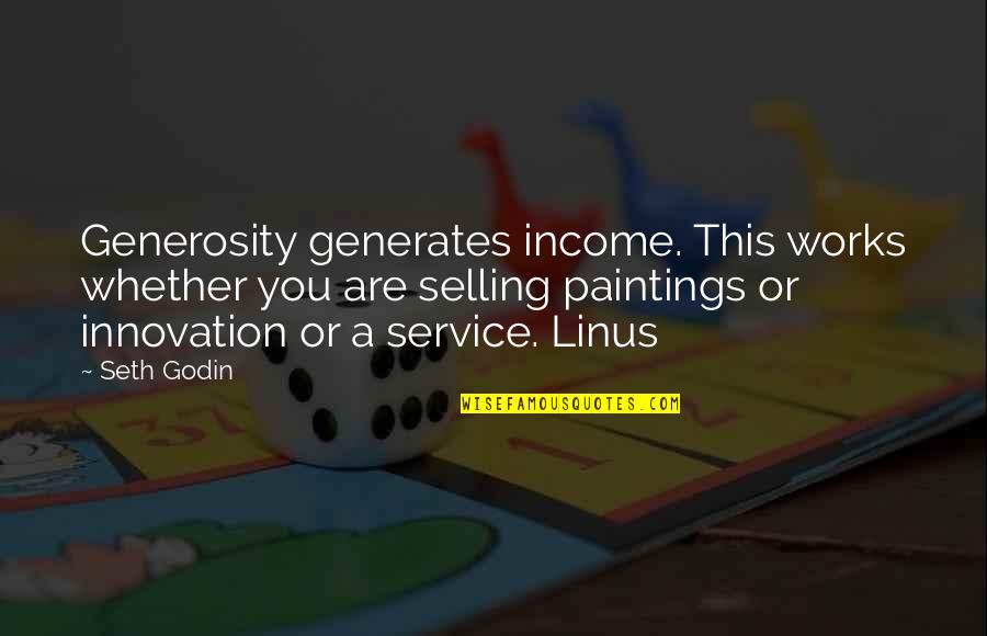 Tanngrindler Quotes By Seth Godin: Generosity generates income. This works whether you are