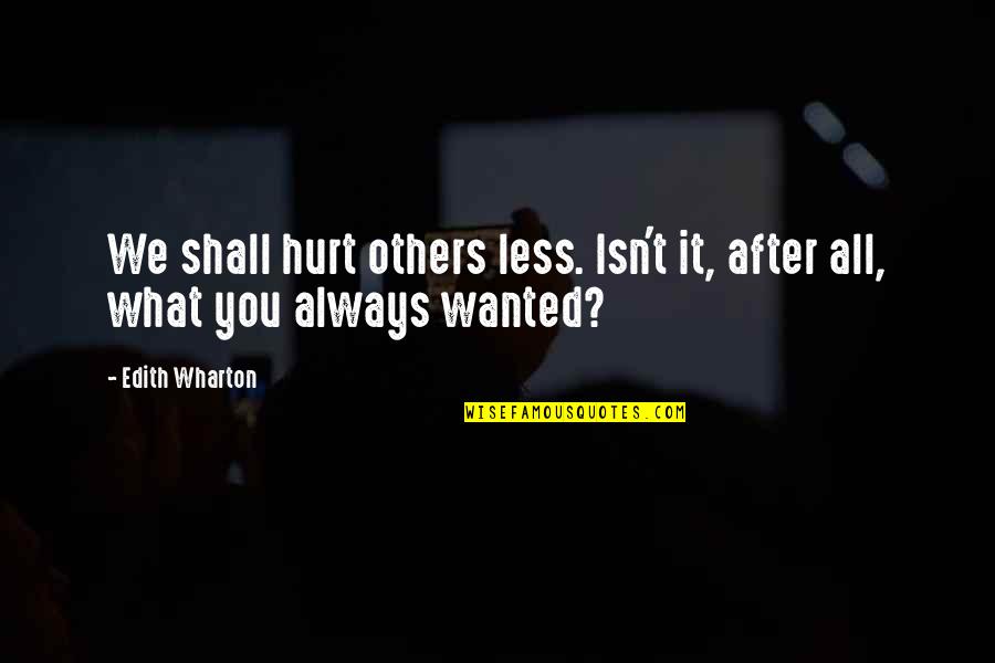 Tannh User Beigluck Quotes By Edith Wharton: We shall hurt others less. Isn't it, after