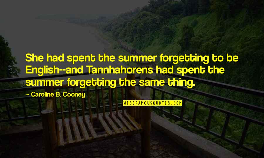 Tannhahorens Quotes By Caroline B. Cooney: She had spent the summer forgetting to be
