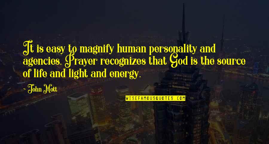 Tannia Fleming Quotes By John Mott: It is easy to magnify human personality and Tannia Fleming Quotes By John Mott: It is easy to magnify human personality and