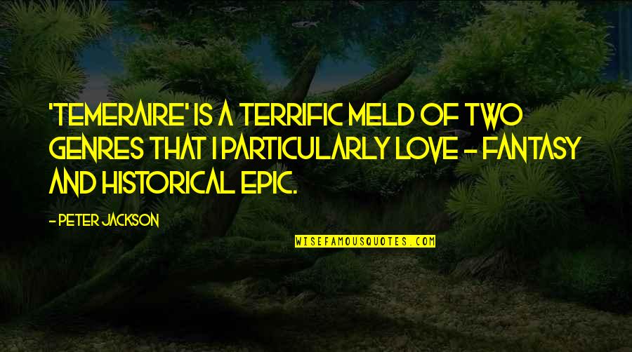 Tannia Provision Quotes By Peter Jackson: 'Temeraire' is a terrific meld of two genres Tannia Provision Quotes By Peter Jackson: 'Temeraire' is a terrific meld of two genres