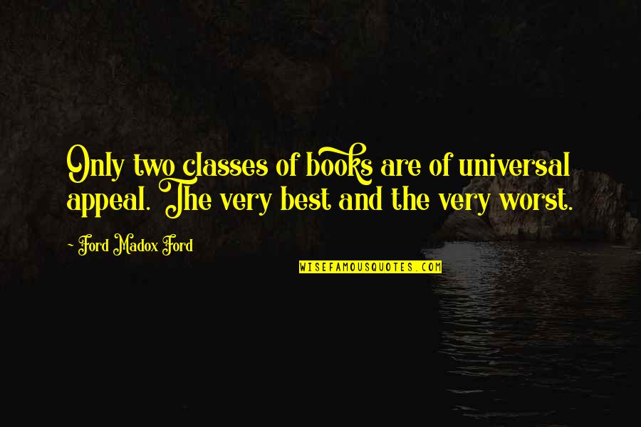 Tannie Smith Quotes By Ford Madox Ford: Only two classes of books are of universal