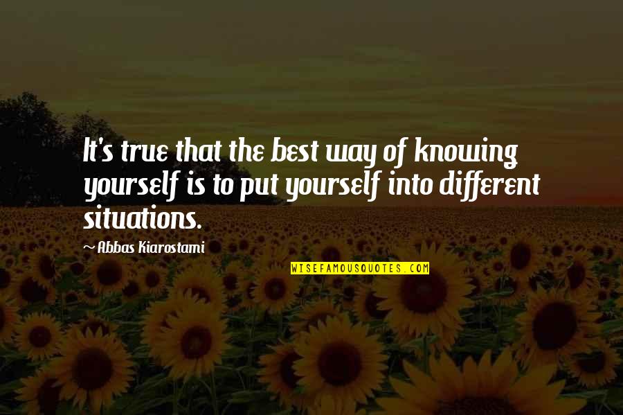 Tanning Quotes By Abbas Kiarostami: It's true that the best way of knowing