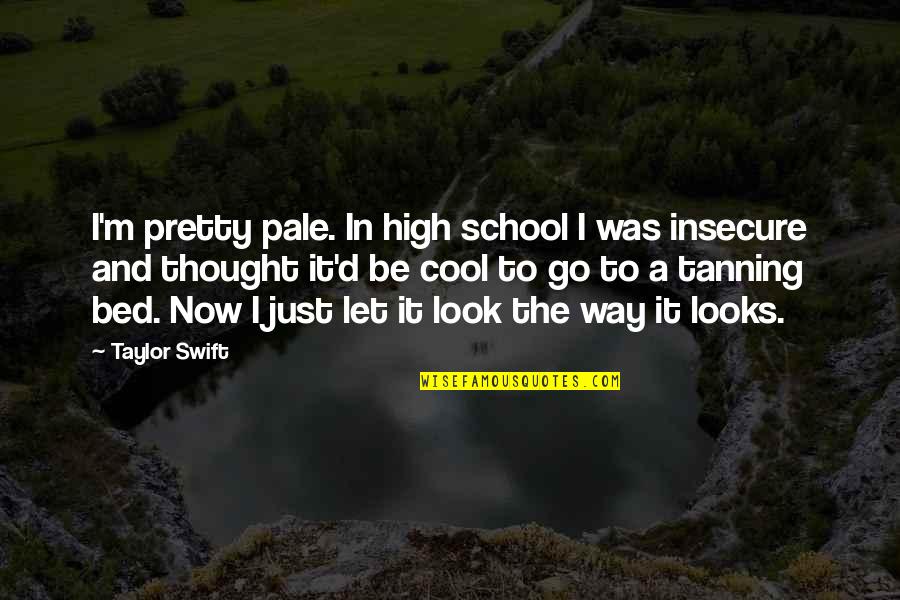 Tanning Quotes By Taylor Swift: I'm pretty pale. In high school I was